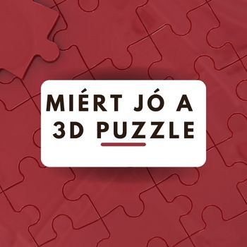 Miért jó a 3D Puzzle?